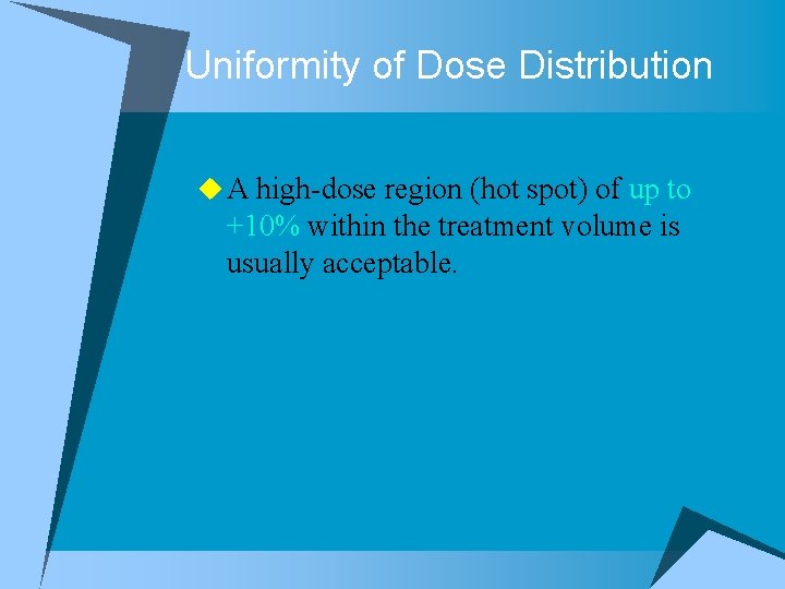 Uniformity of Dose Distribution u A high-dose region (hot spot) of up to +10%