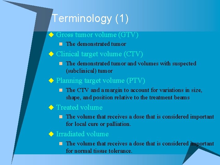 Terminology (1) u Gross tumor volume (GTV) n The demonstrated tumor u Clinical target