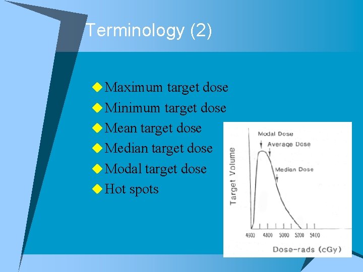 Terminology (2) u Maximum target dose u Minimum target dose u Mean target dose