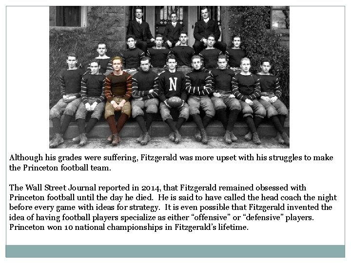 Although his grades were suffering, Fitzgerald was more upset with his struggles to make
