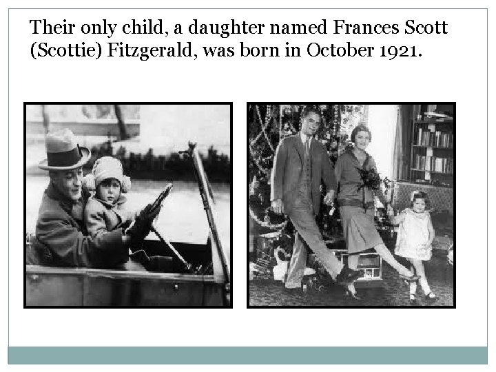 Their only child, a daughter named Frances Scott (Scottie) Fitzgerald, was born in October