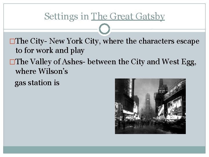 Settings in The Great Gatsby �The City- New York City, where the characters escape