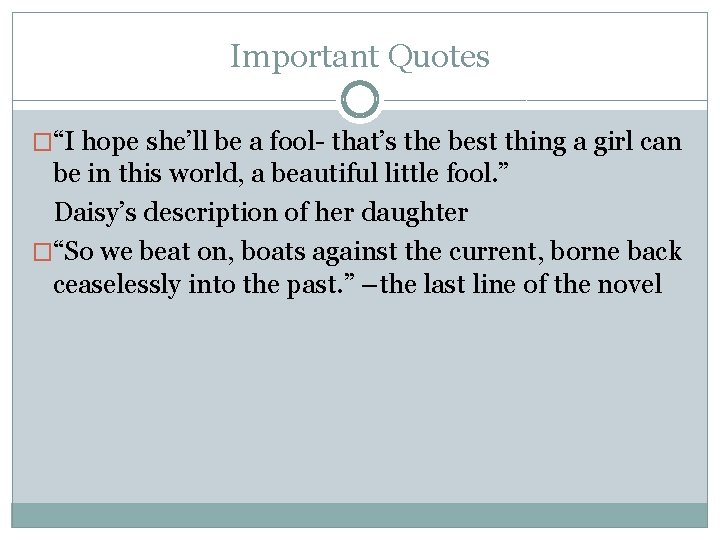 Important Quotes �“I hope she’ll be a fool- that’s the best thing a girl