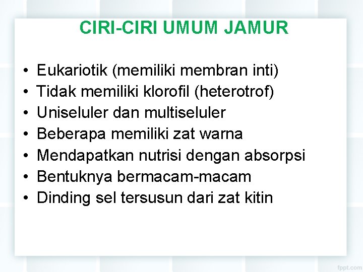 CIRI-CIRI UMUM JAMUR • • Eukariotik (memiliki membran inti) Tidak memiliki klorofil (heterotrof) Uniseluler