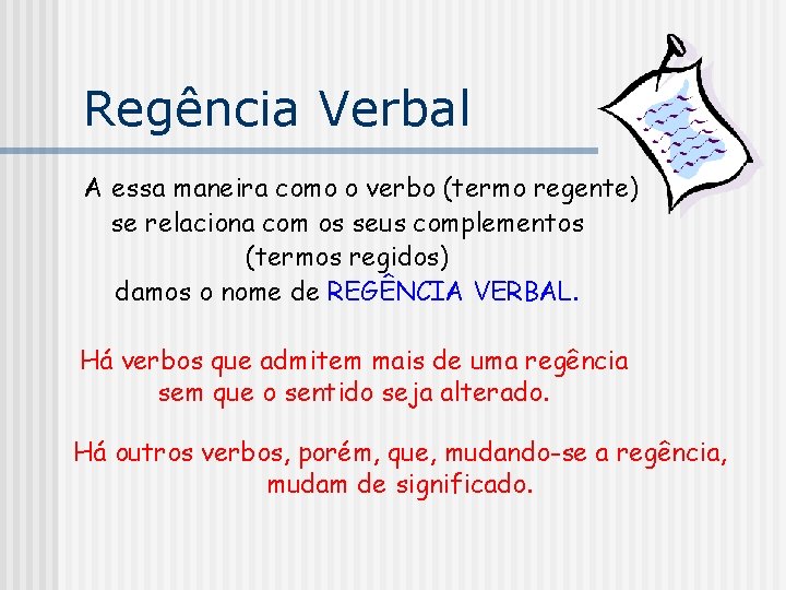 Regência Verbal A essa maneira como o verbo (termo regente) se relaciona com os