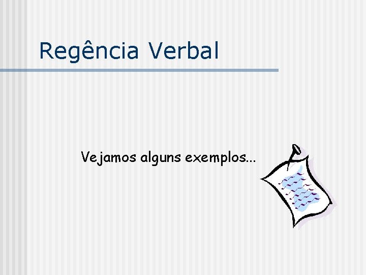 Regência Verbal Vejamos alguns exemplos. . . 