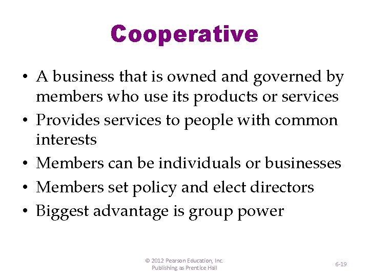 Cooperative • A business that is owned and governed by members who use its