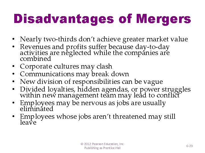 Disadvantages of Mergers • Nearly two-thirds don’t achieve greater market value • Revenues and