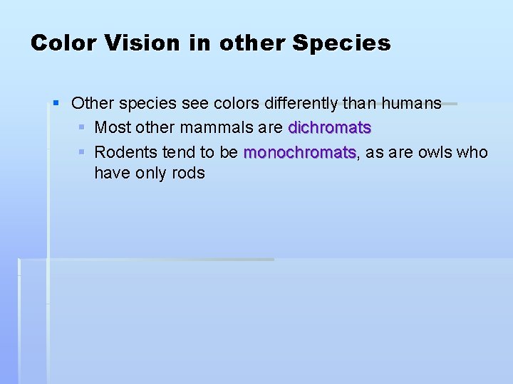Color Vision in other Species § Other species see colors differently than humans §