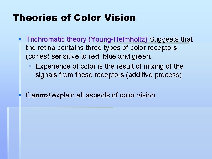 Theories of Color Vision § Trichromatic theory (Young-Helmholtz) Suggests that the retina contains three