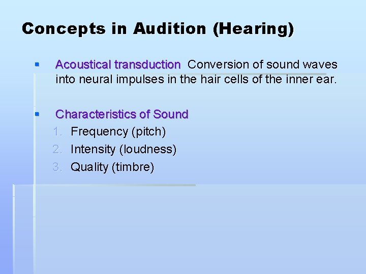 Concepts in Audition (Hearing) § Acoustical transduction Conversion of sound waves into neural impulses