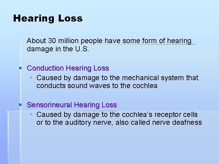 Hearing Loss About 30 million people have some form of hearing damage in the