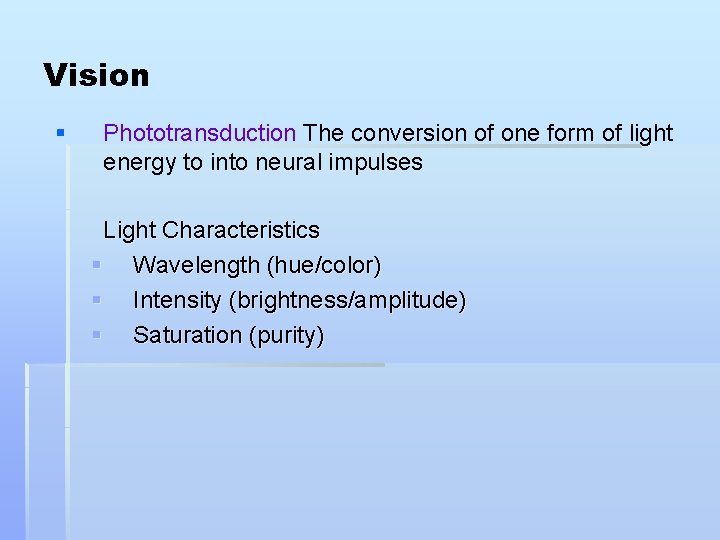 Vision § Phototransduction The conversion of one form of light energy to into neural