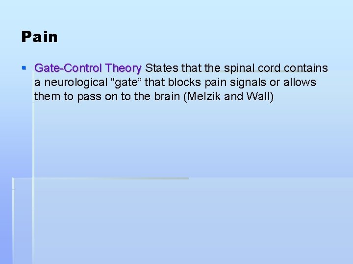 Pain § Gate-Control Theory States that the spinal cord contains a neurological “gate” that