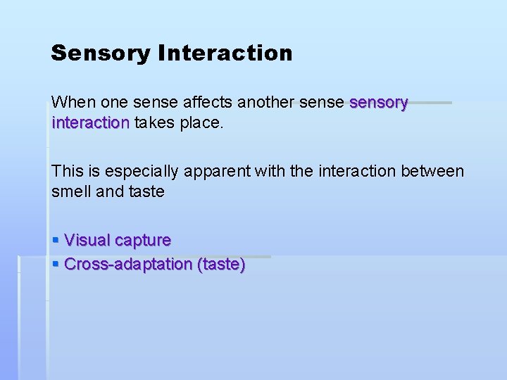 Sensory Interaction When one sense affects another sense sensory interaction takes place. This is