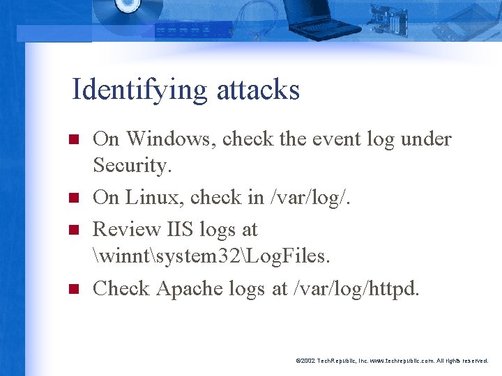 Identifying attacks n n On Windows, check the event log under Security. On Linux,