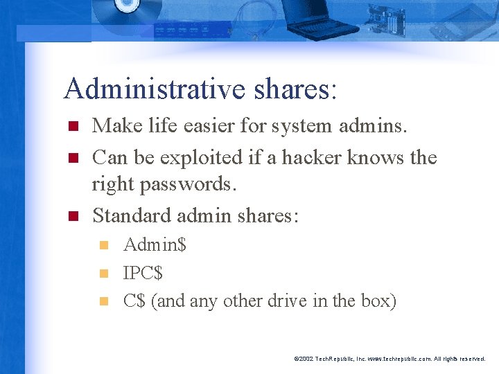 Administrative shares: n n n Make life easier for system admins. Can be exploited