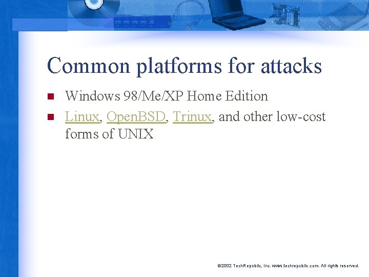 Common platforms for attacks n n Windows 98/Me/XP Home Edition Linux, Open. BSD, Trinux,