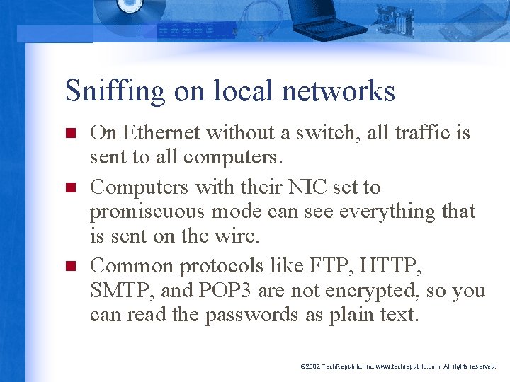 Sniffing on local networks n n n On Ethernet without a switch, all traffic