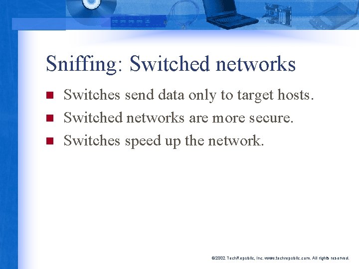 Sniffing: Switched networks n n n Switches send data only to target hosts. Switched