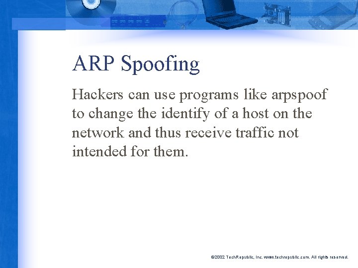 ARP Spoofing Hackers can use programs like arpspoof to change the identify of a