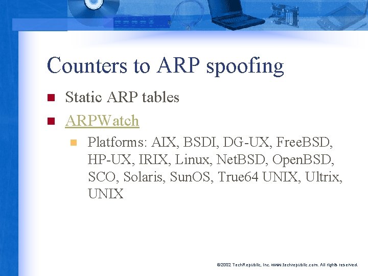 Counters to ARP spoofing n n Static ARP tables ARPWatch n Platforms: AIX, BSDI,