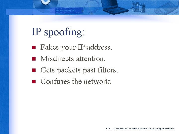 IP spoofing: n n Fakes your IP address. Misdirects attention. Gets packets past filters.