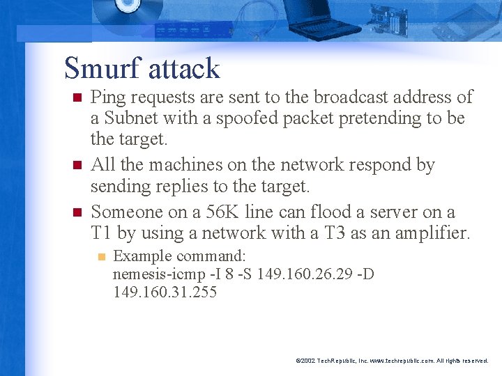 Smurf attack n n n Ping requests are sent to the broadcast address of