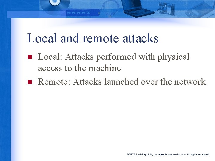 Local and remote attacks n n Local: Attacks performed with physical access to the