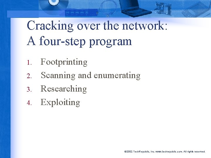 Cracking over the network: A four-step program 1. 2. 3. 4. Footprinting Scanning and