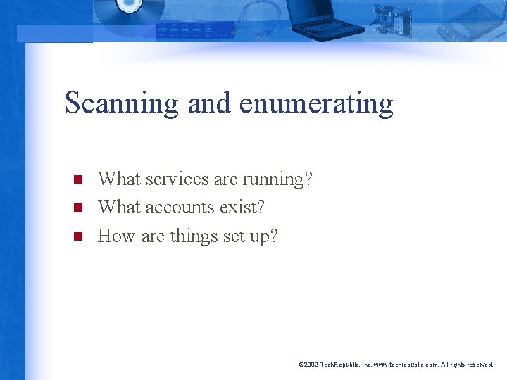 Scanning and enumerating n n n What services are running? What accounts exist? How
