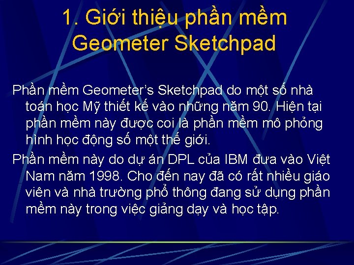 1. Giới thiệu phần mềm Geometer Sketchpad Phần mềm Geometer’s Sketchpad do một số