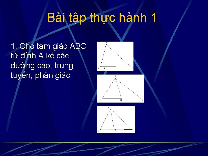 Bài tập thực hành 1 1. Cho tam giác ABC, từ đỉnh A kẻ