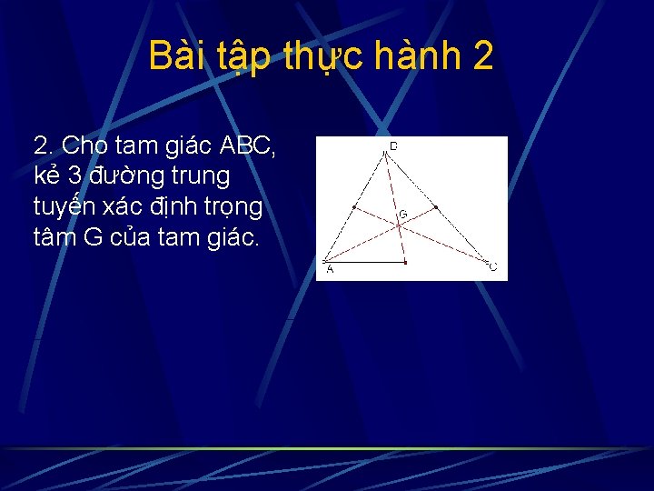 Bài tập thực hành 2 2. Cho tam giác ABC, kẻ 3 đường trung