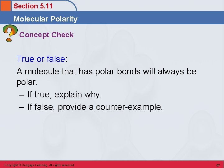 Section 5. 11 Molecular Polarity Concept Check True or false: A molecule that has