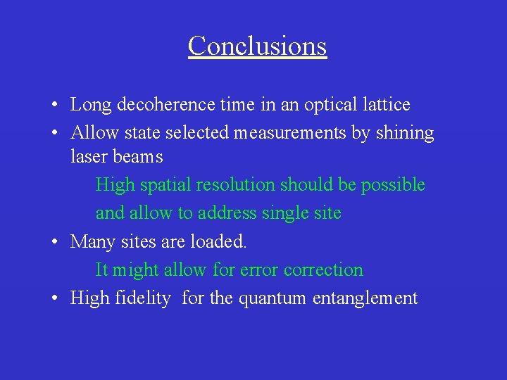 Conclusions • Long decoherence time in an optical lattice • Allow state selected measurements