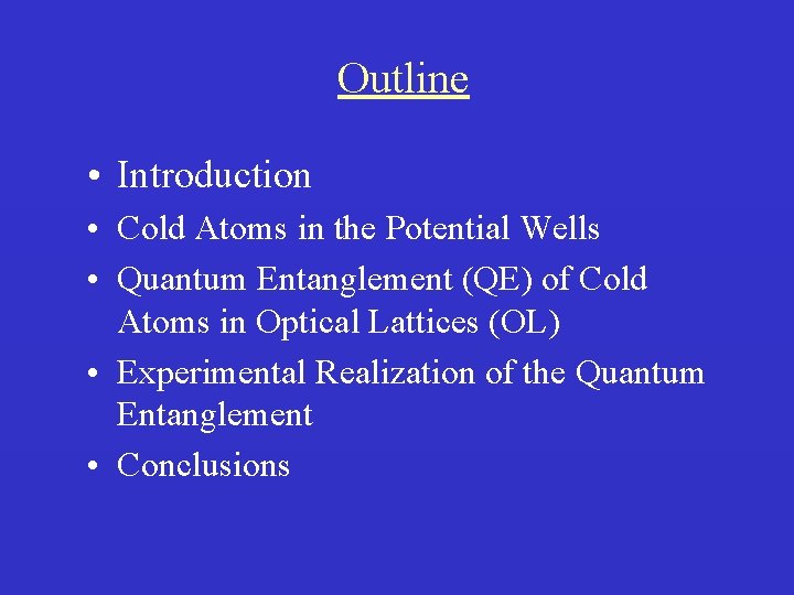 Outline • Introduction • Cold Atoms in the Potential Wells • Quantum Entanglement (QE)