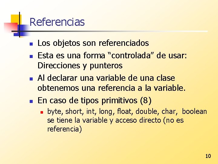 Referencias n n Los objetos son referenciados Esta es una forma “controlada” de usar: