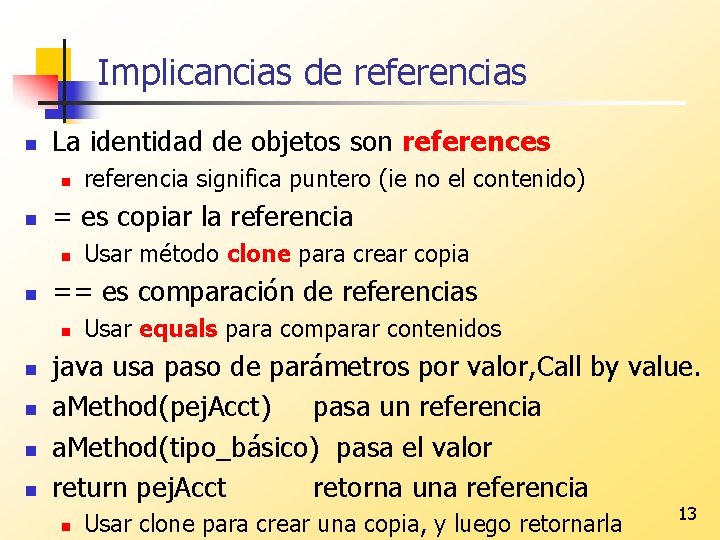 Implicancias de referencias n La identidad de objetos son references n n = es