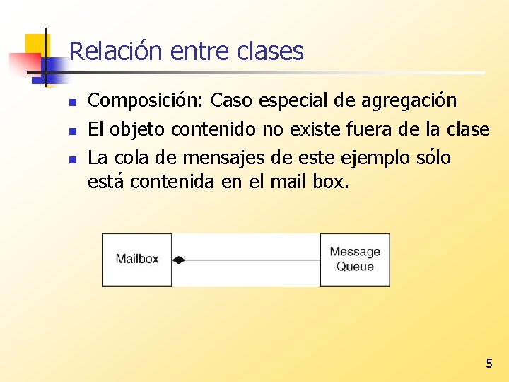 Relación entre clases n n n Composición: Caso especial de agregación El objeto contenido