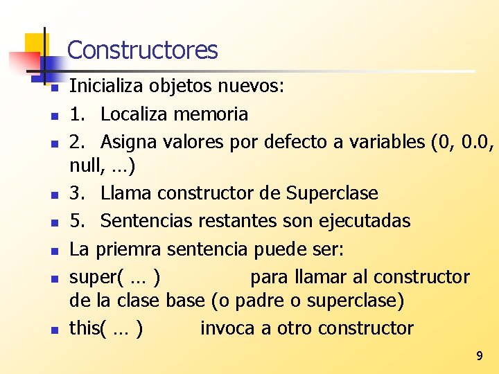 Constructores n n n n Inicializa objetos nuevos: 1. Localiza memoria 2. Asigna valores