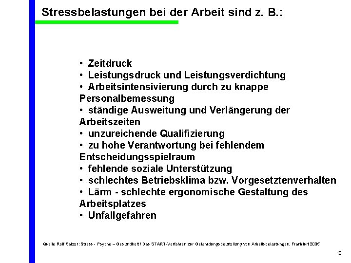 Stressbelastungen bei der Arbeit sind z. B. : • Zeitdruck • Leistungsdruck und Leistungsverdichtung