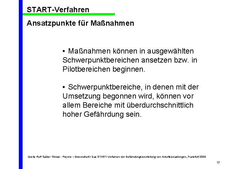 START-Verfahren Ansatzpunkte für Maßnahmen • Maßnahmen können in ausgewählten Schwerpunktbereichen ansetzen bzw. in Pilotbereichen