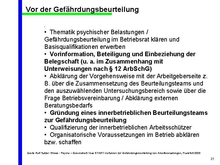 Vor der Gefährdungsbeurteilung • • Thematik psychischer Belastungen / Gefährdungsbeurteilung im Betriebsrat klären und