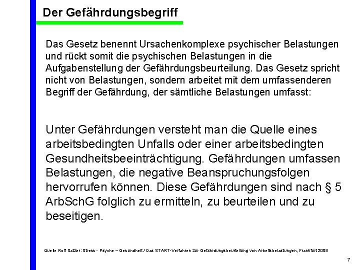 Der Gefährdungsbegriff Das Gesetz benennt Ursachenkomplexe psychischer Belastungen und rückt somit die psychischen Belastungen