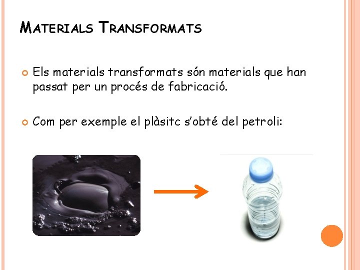 MATERIALS TRANSFORMATS Els materials transformats són materials que han passat per un procés de