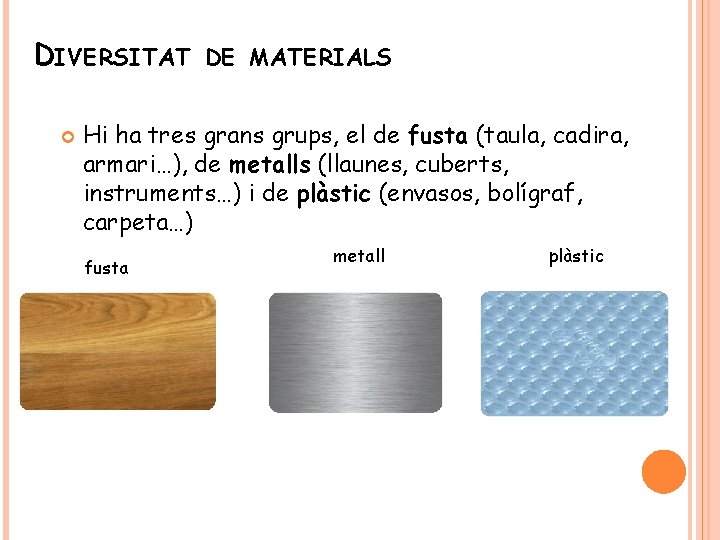 DIVERSITAT DE MATERIALS Hi ha tres grans grups, el de fusta (taula, cadira, armari…),