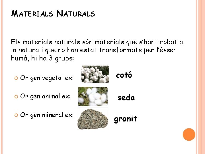 MATERIALS NATURALS Els materials naturals són materials que s’han trobat a la natura i