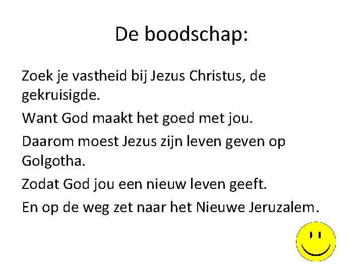 De boodschap: Zoek je vastheid bij Jezus Christus, de gekruisigde. Want God maakt het