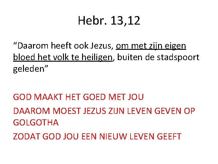 Hebr. 13, 12 “Daarom heeft ook Jezus, om met zijn eigen bloed het volk